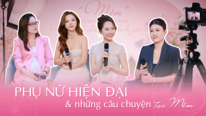 Phụ nữ hiện đại và những câu chuyện tại Mềm